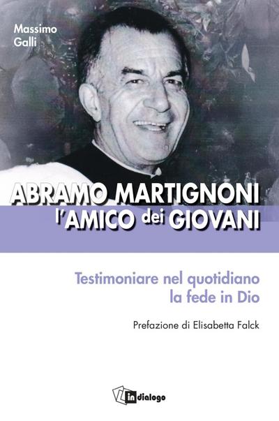 Abramo Martignoni l’amico dei giovani. Testimoniare nel quotidiano la fede in Dio