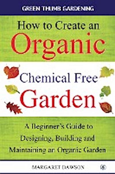 How to Create an Organic Chemical Free Garden