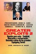 Greater Exploits - 2 - John G. Lake - Smith Wigglesworth - Lester Sumrall - Kenneth E. Hagin: John G. Lake - Smith Wigglesworth - Lester Sumrall - Kenneth E. Hagin Naciste para esto: curación, liberación y restauración
