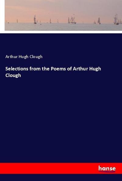 Selections from the Poems of Arthur Hugh Clough