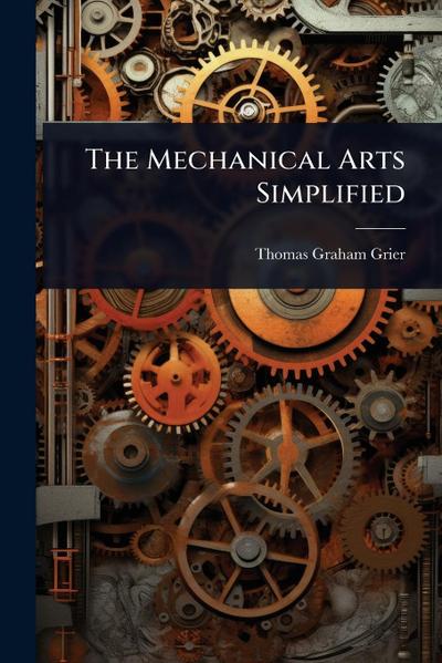 The Mechanical Arts Simplified