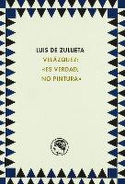 Zulueta, L: Velázquez : es verdad, no pintura