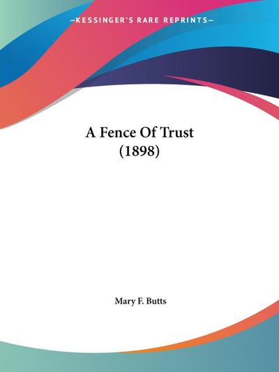 A Fence Of Trust (1898)