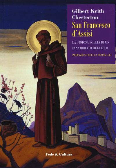 San Francesco d’Assisi. La gioiosa follia di un innamorato del cielo