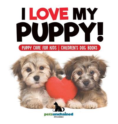 I Love My Puppy! | Puppy Care for Kids | Children’s Dog Books