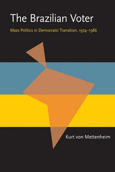 The Brazilian Voter: Mass Politics in Democratic Transition, 1974-1986