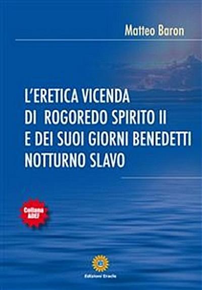 L’eretica vicenda di Rogoredo spirito II e dei suoi giorni benedetti notturno slavo