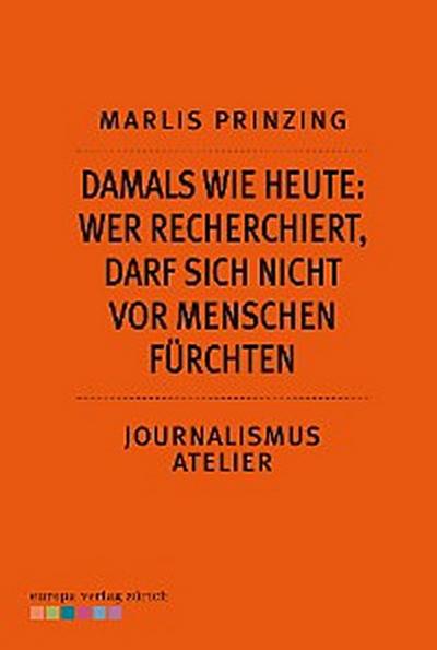 Damals wie heute: Wer recherchiert, darf sich nicht vor Menschen fürchten