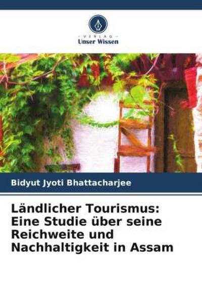 Ländlicher Tourismus: Eine Studie über seine Reichweite und Nachhaltigkeit in Assam