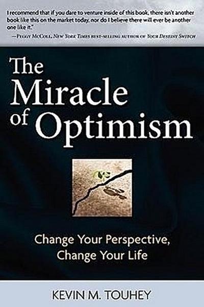 The Miracle of Optimism: Change Your Perspective, Change Your Life