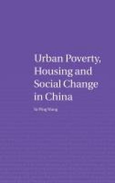 Urban Poverty, Housing and Social Change in China