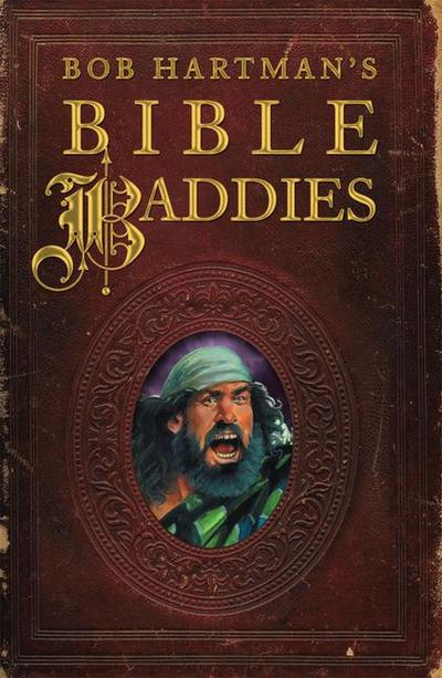 Bob Hartman’s Bible Baddies