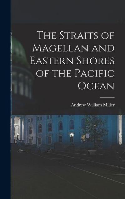 The Straits of Magellan and Eastern Shores of the Pacific Ocean