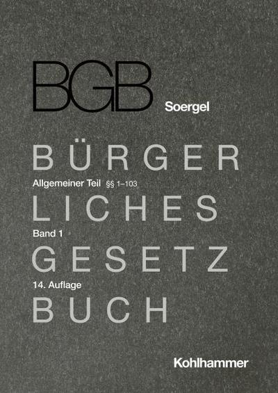 Kommentar zum Bürgerlichen Gesetzbuch mit Einführungsgesetz und Nebengesetzen (BGB) (Soergel). Band 1, Allgemeiner Teil 1: §§ 1-103