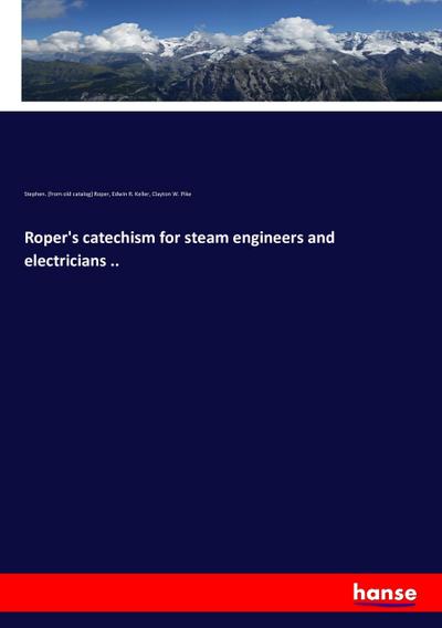 Roper’s catechism for steam engineers and electricians ..