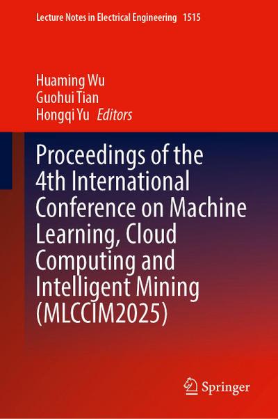Proceedings of the 4th International Conference on Machine Learning, Cloud Computing and Intelligent Mining (MLCCIM2025)
