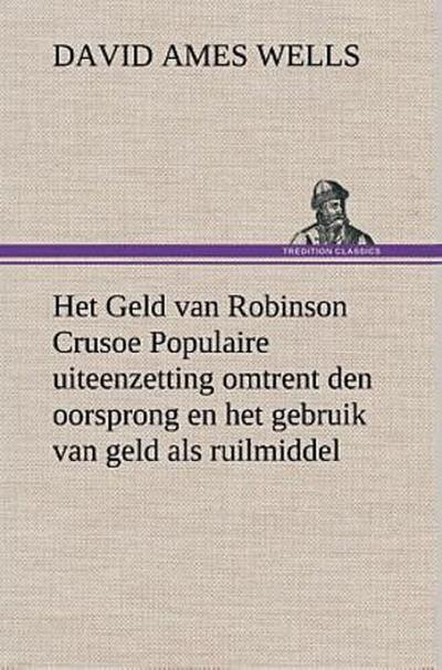 Het Geld van Robinson Crusoe Populaire uiteenzetting omtrent den oorsprong en het gebruik van geld als ruilmiddel