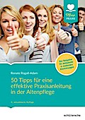 50 Tipps für eine effektive Praxisanleitung in der Altenpflege. Der Ratgeber für ambulante und stationäre Einrichtungen