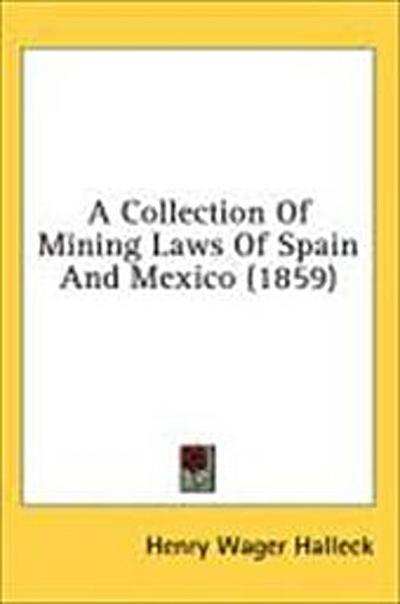 A Collection Of Mining Laws Of Spain And Mexico (1859)