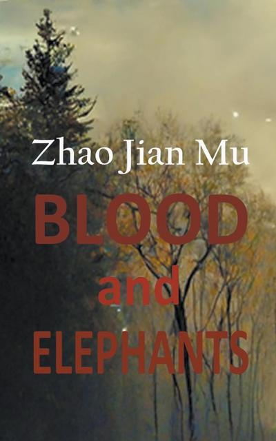 Zhao, J: Blood and Elephants
