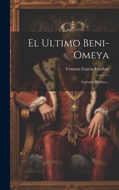 El Ultimo Beni-omeya: Leyenda Morisca...