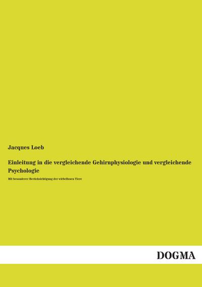 Einleitung in die vergleichende Gehirnphysiologie und vergleichende Psychologie