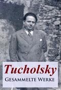 Tucholsky - Gesammelte Werke von Kurt Tucholsky | Ebook