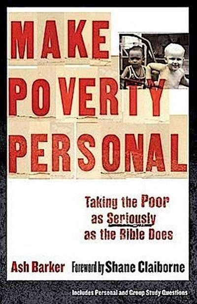 Make Poverty Personal: Taking the Poor as Seriously as the Bible Does