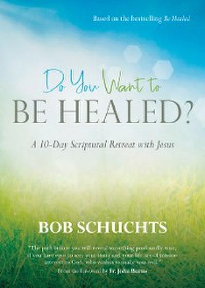 Do You Want to Be Healed?