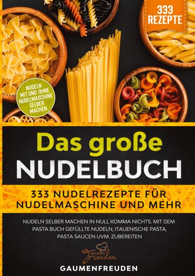 Das große Nudelbuch - 333 Nudelrezepte für Nudelmaschine und mehr