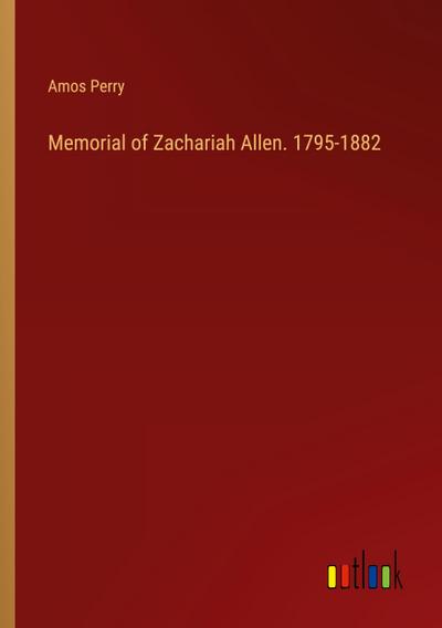 Memorial of Zachariah Allen. 1795-1882