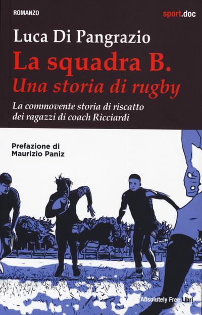 Di Pangrazio, L: Squadra B. Una storia di rugby. La commoven