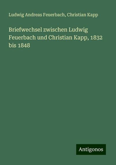 Feuerbach, L: Briefwechsel zwischen Ludwig Feuerbach und Chr