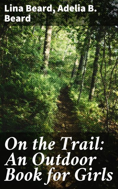On the Trail: An Outdoor Book for Girls