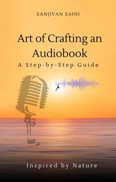 Art of Crafting an Audiobook: A Step-by-Step Guide