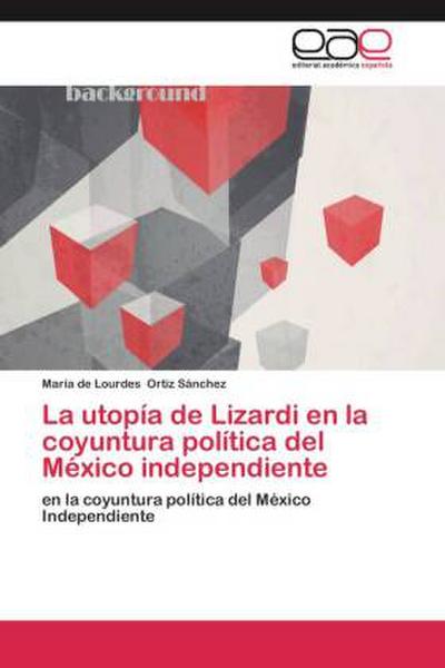 La utopía de Lizardi en la coyuntura política del México independiente