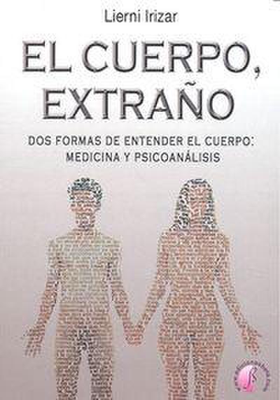 El cuerpo, extraño : dos formas de entender el cuerpo : medicina y psicoanálisis