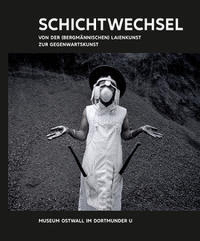 Kunst & Kohle. Schichtwechsel. Von der (bergmännischen) Laienkunst zur Gegenwartskunst