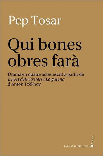 Qui bones obres farà : drama en quatre actes escrit a partir de "L’hort dels cirerers" i "La gavina" d’Anton Txèkhov