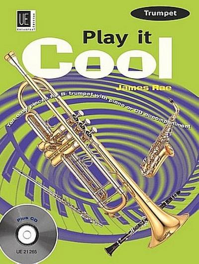Play it Cool - Trumpet mit CD: 10 leichte Anfängerstücke in Swing, Funk, Reggae, Blues and Latin. Für Trompete mit CD oder Klavierbeleitung. Ausgabe mit CD - James Rae