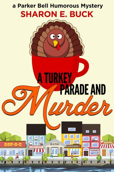 A Turkey Parade and Murder (Parker Bell Humorous Mystery, #6)
