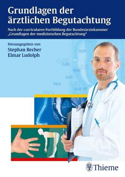 Grundlagen der ärztlichen Begutachtung: Nach der curricularen Fortbildung der Bundesärztekammer Grundlagen der medizinis