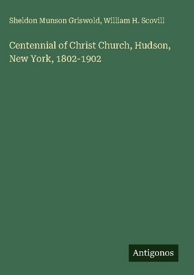 Centennial of Christ Church, Hudson, New York, 1802-1902