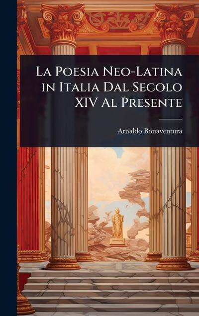 La Poesia Neo-Latina in Italia Dal Secolo XIV Al Presente