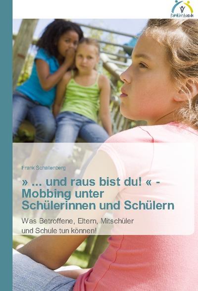 » ... und raus bist du! « - Mobbing unter Schülerinnen und Schülern
