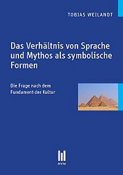 Das Verhältnis von Sprache und Mythos als symbolische Formen