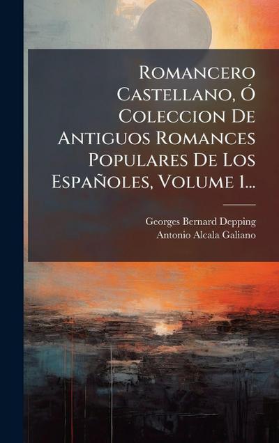 Romancero Castellano, Ã" Coleccion De Antiguos Romances Populares De Los Españoles, Volume 1...