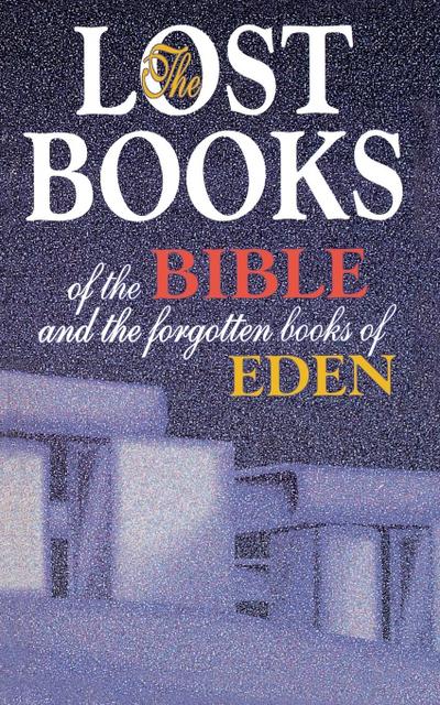 The Lost Books of the Bible and the Forgotten Books of Eden