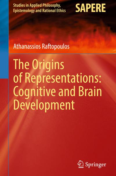 The Origins of Representations: Cognitive and Brain Development