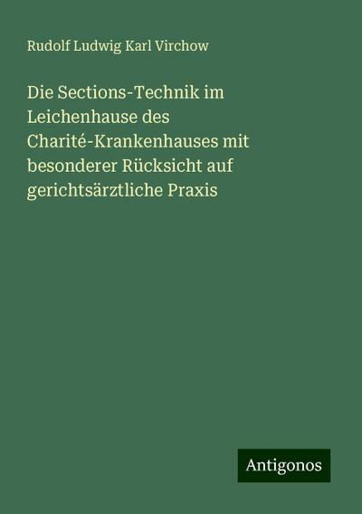 Virchow, R: Sections-Technik im Leichenhause des Charité-Kra